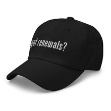 Load image into Gallery viewer, Got Renewals? Dad hat (W/ Logo)