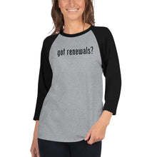 Load image into Gallery viewer, Got Renewals? 3/4 sleeve raglan shirt