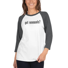 Load image into Gallery viewer, Got Renewals? 3/4 sleeve raglan shirt
