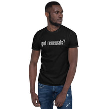 Load image into Gallery viewer, Got Renewals? Short-Sleeve Unisex T-Shirt