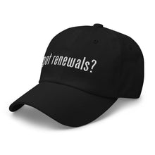 Load image into Gallery viewer, Got Renewals? Dad hat
